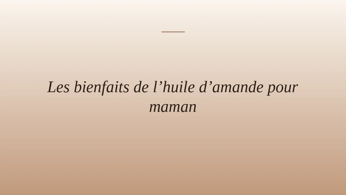 Les bienfaits de l’huile d’amande pour maman