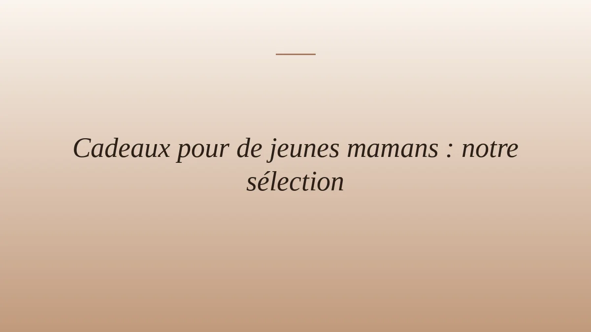 Cadeaux pour de jeunes mamans : notre sélection