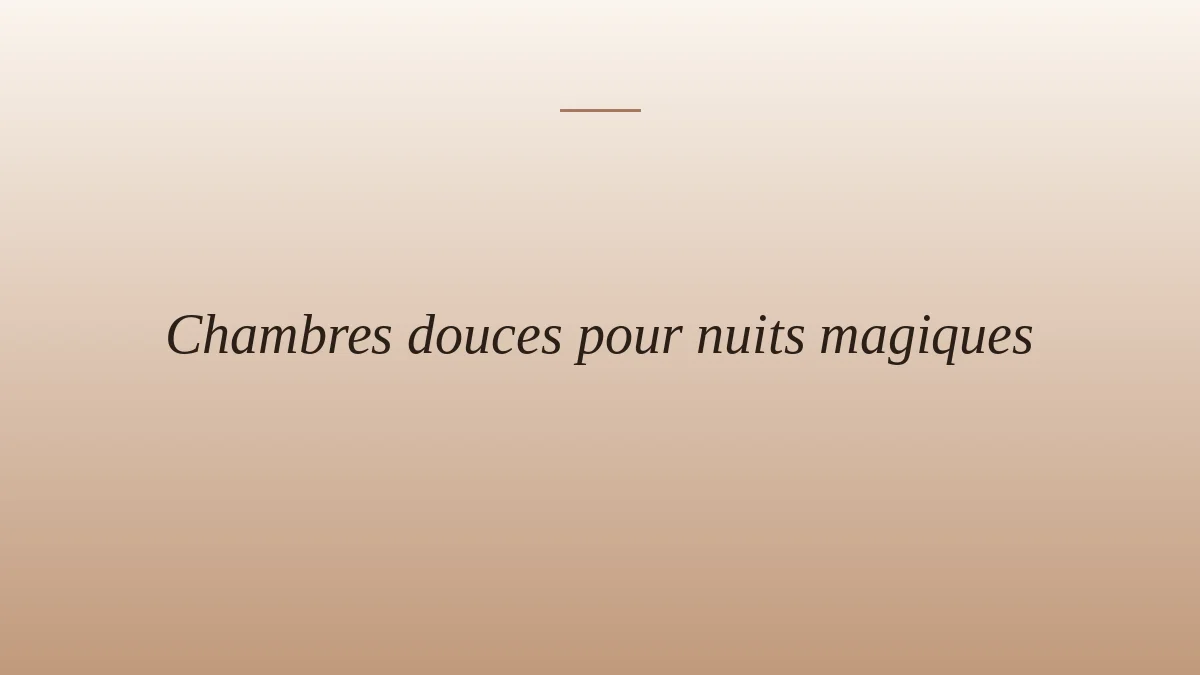 Chambres douces pour nuits magiques