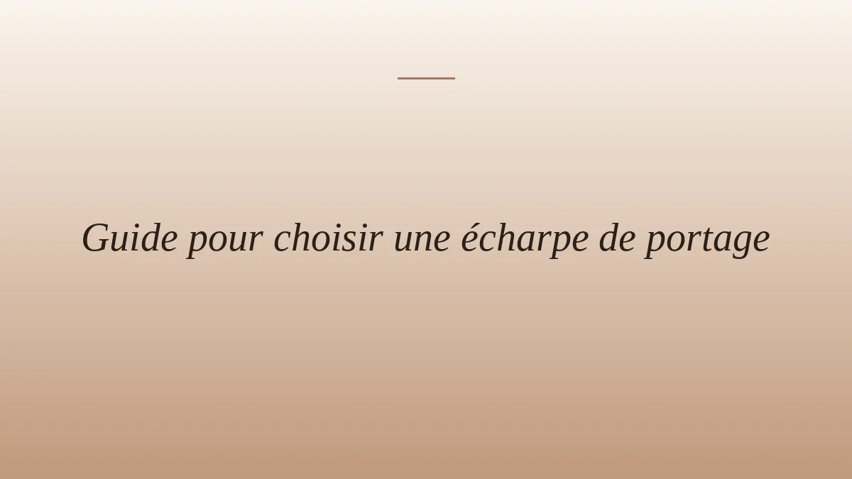 Guide pour choisir une écharpe de portage