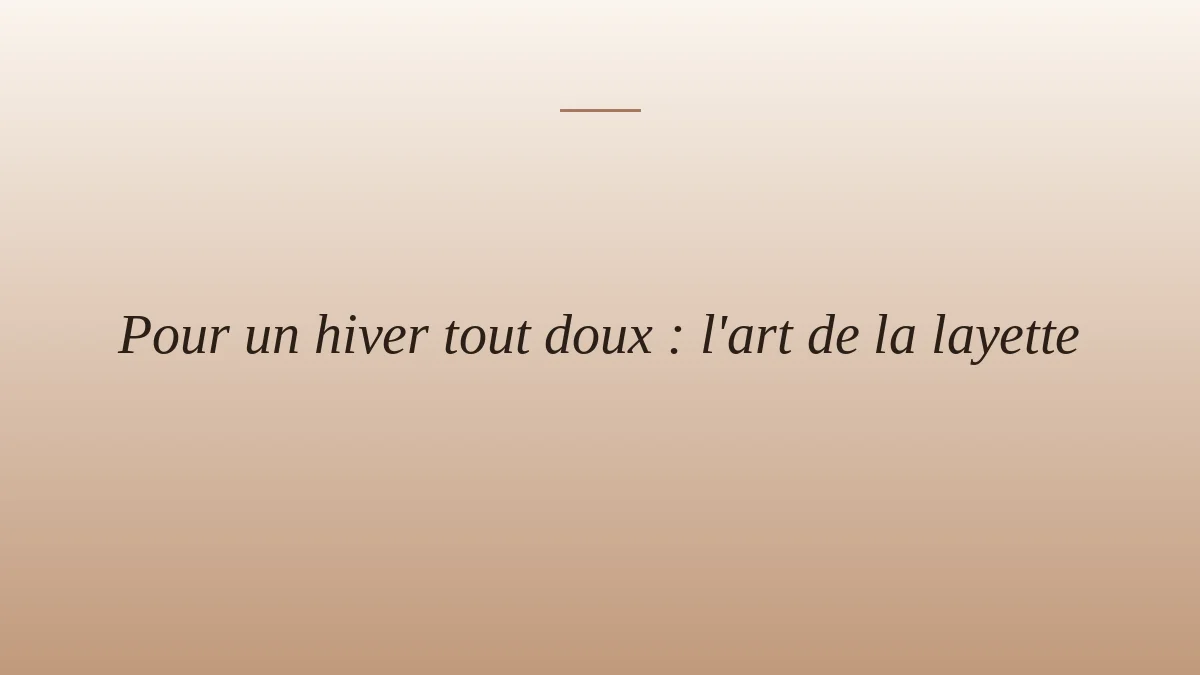 Pour un hiver tout doux : l'art de la layette