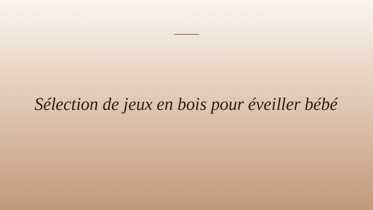 Sélection de jeux en bois pour éveiller bébé