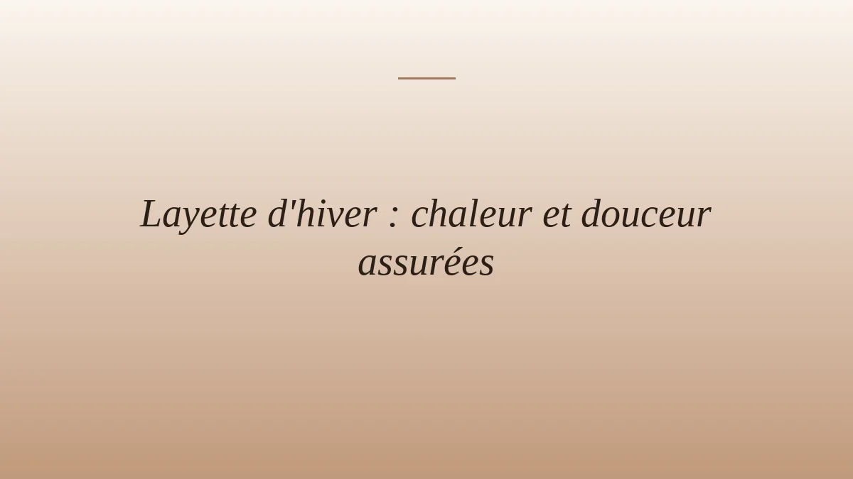 Layette d'hiver : chaleur et douceur assurées