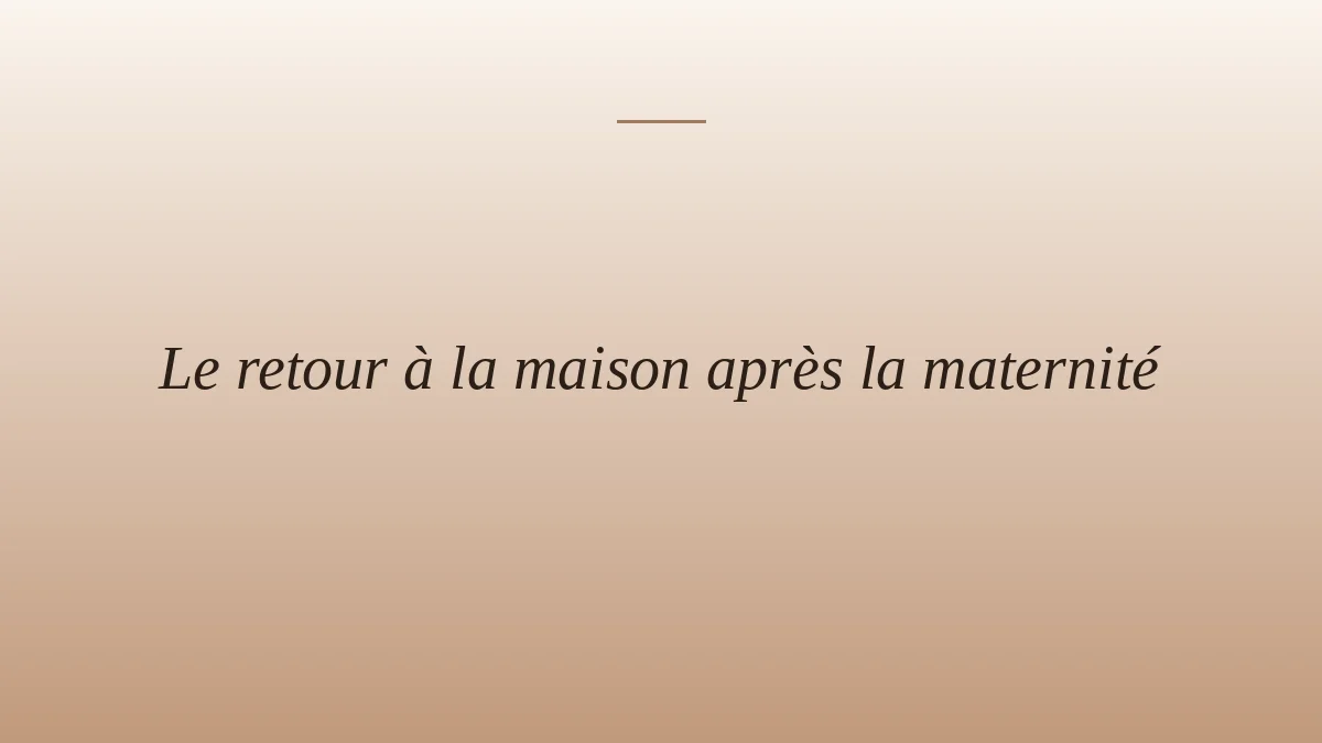 Le retour à la maison après la maternité